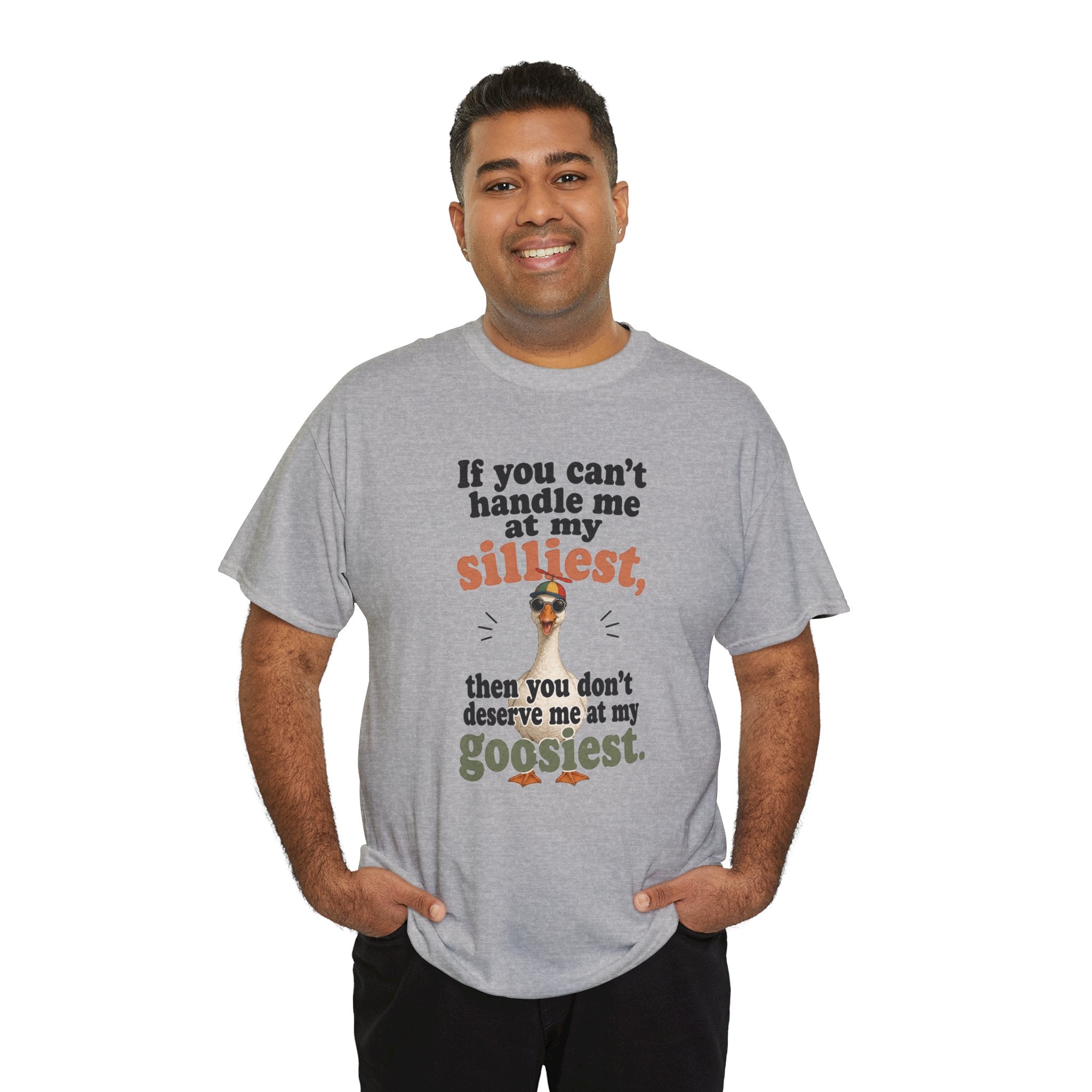 Goose T-Shirt — "If You Can't Handle Me at My Silliest..." Funny Goose Tee