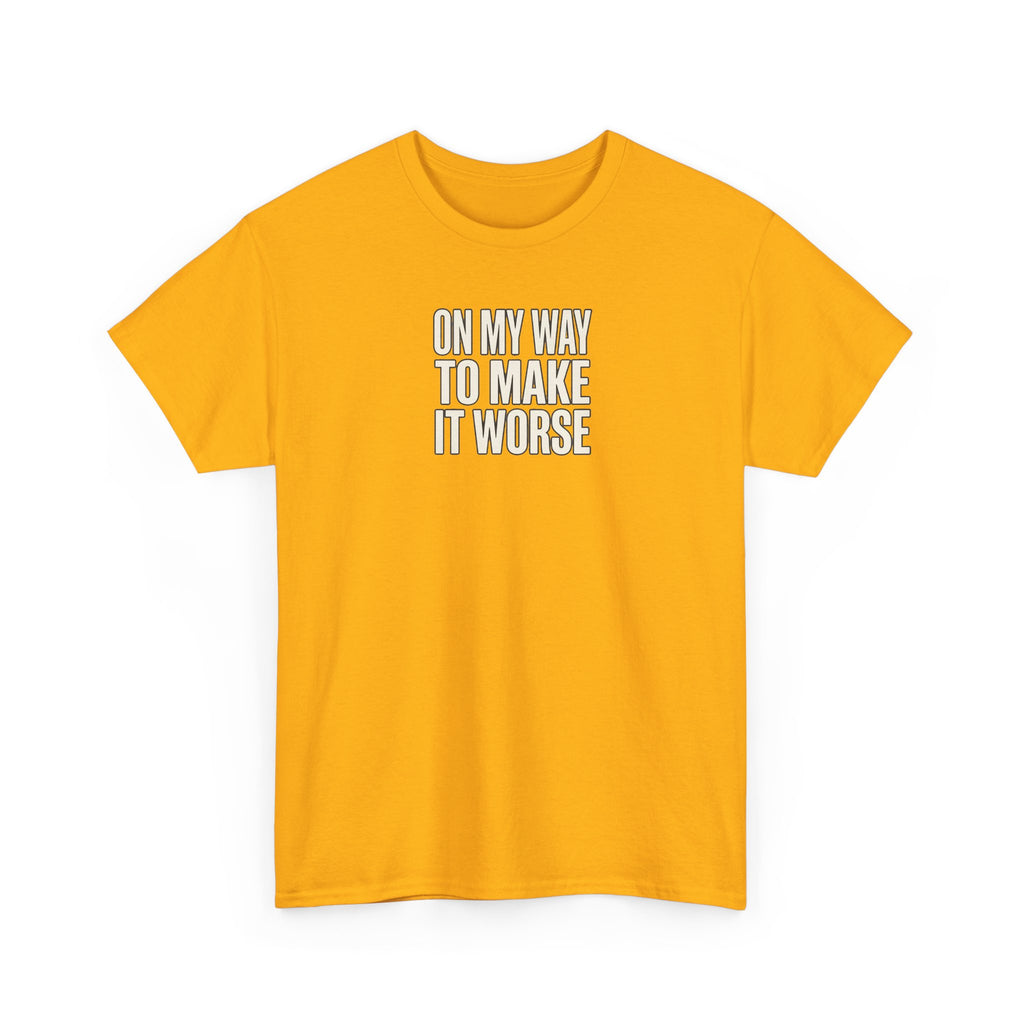 T‑Shirt — "On My Way To Make It Worse" Minimalist Graphic Tee