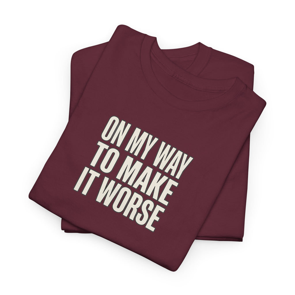 T‑Shirt — "On My Way To Make It Worse" Minimalist Graphic Tee