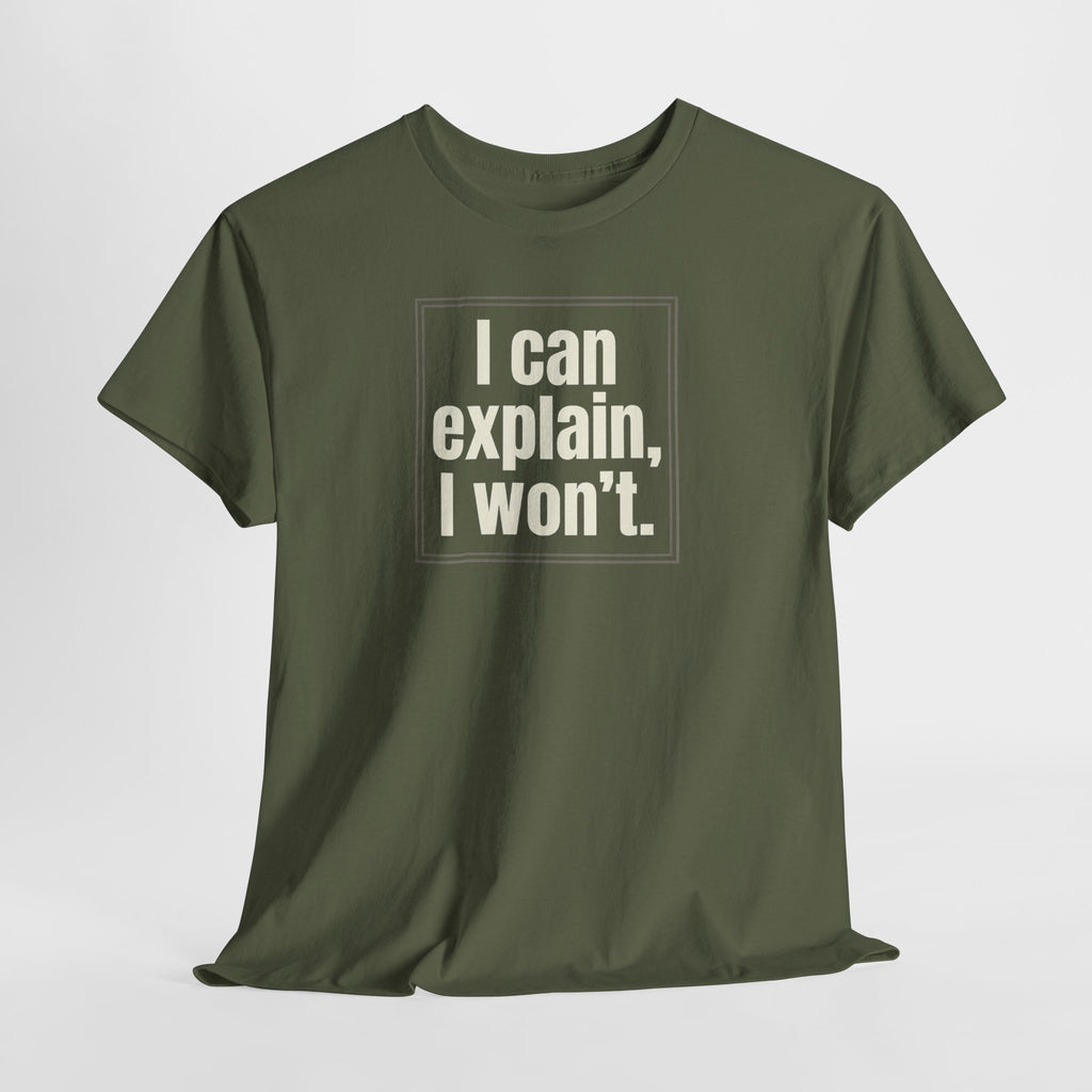 I Can Explain, I Won't Tee — Funny Statement Graphic T‑Shirt
