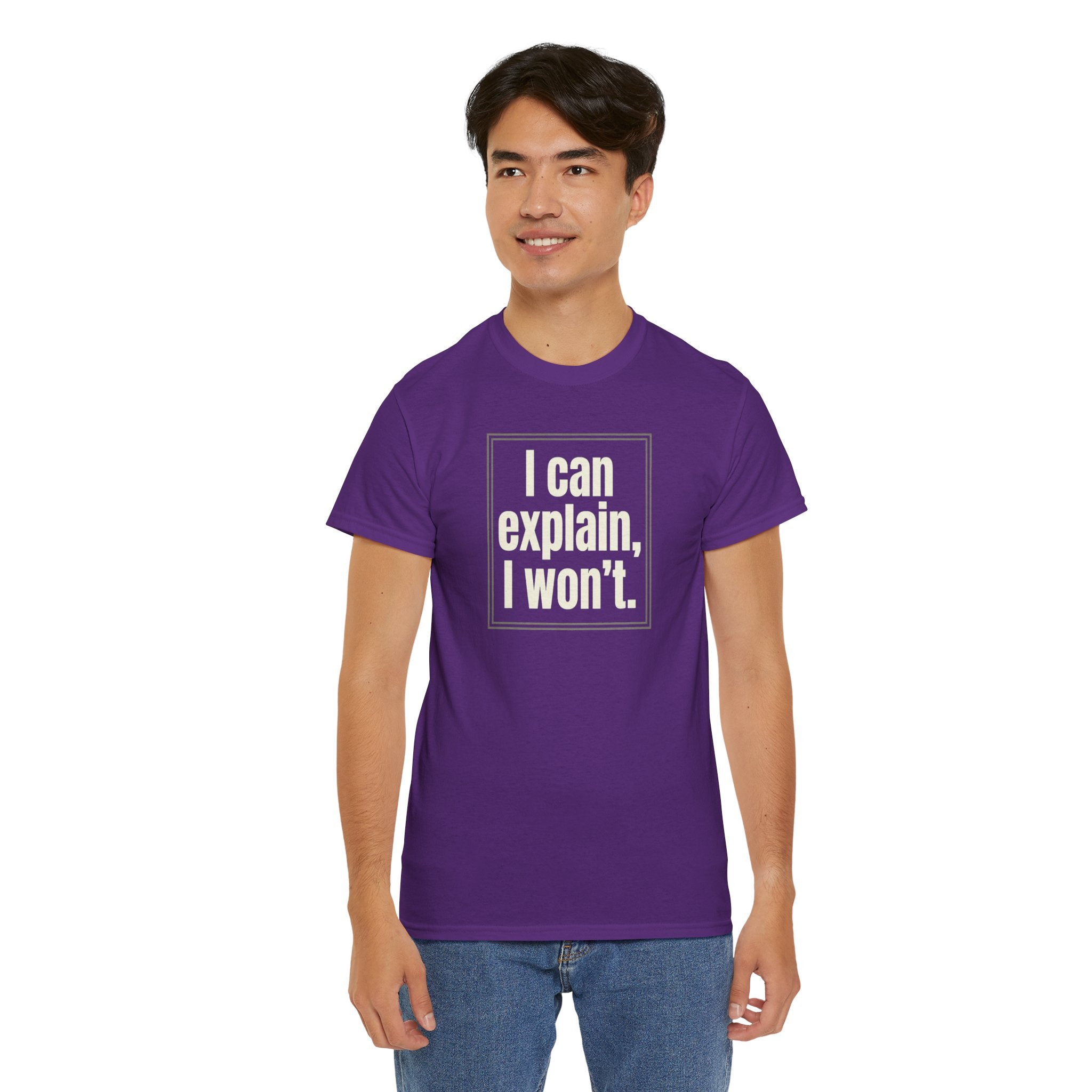 I Can Explain, I Won't Tee — Funny Statement Graphic T‑Shirt