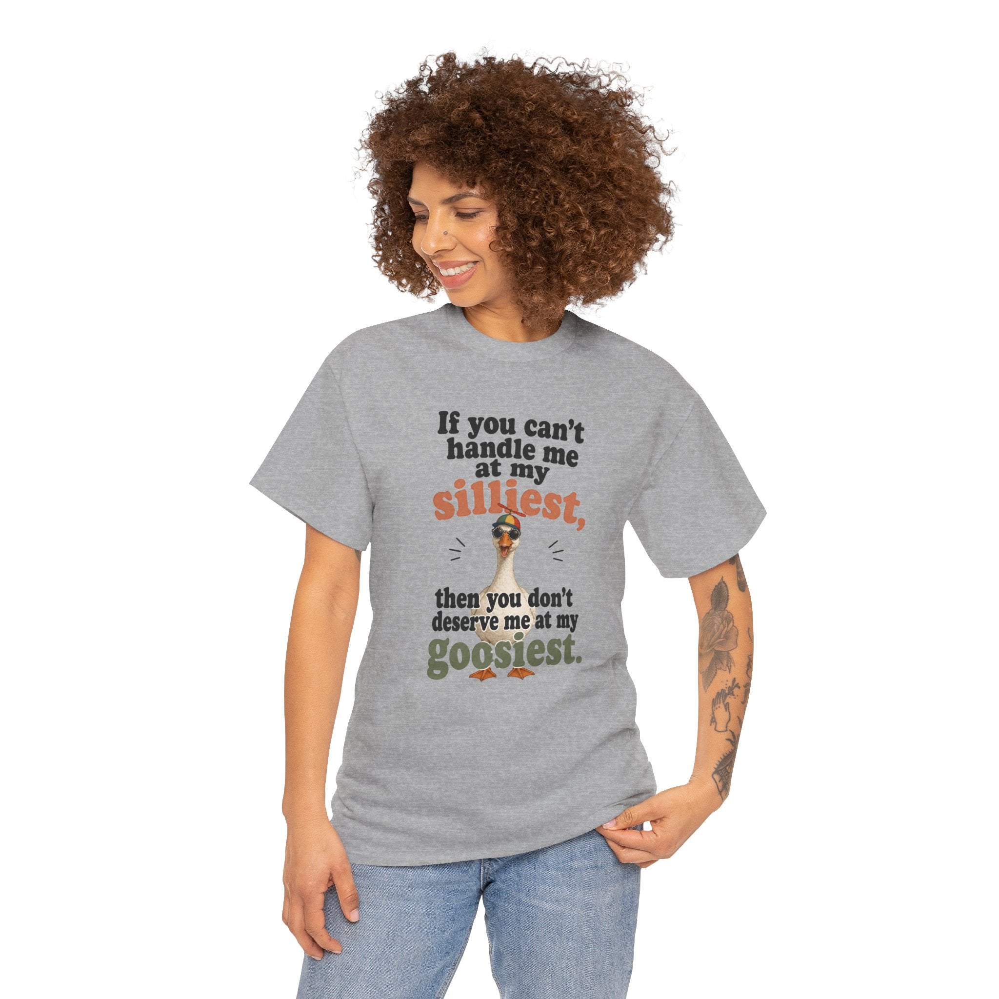 Goose T-Shirt — "If You Can't Handle Me at My Silliest..." Funny Goose Tee