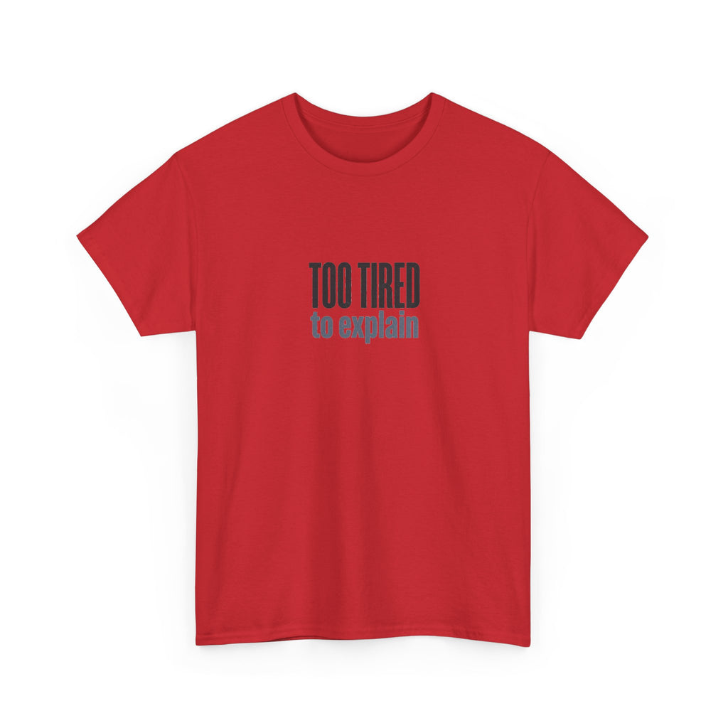 Too Tired to Explain T-Shirt - Funny Sarcastic Graphic Tee