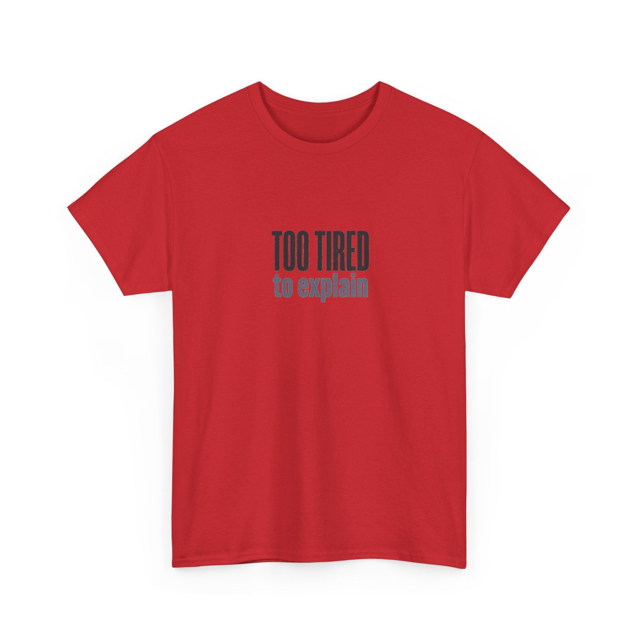 Too Tired to Explain T-Shirt - Funny Sarcastic Graphic Tee