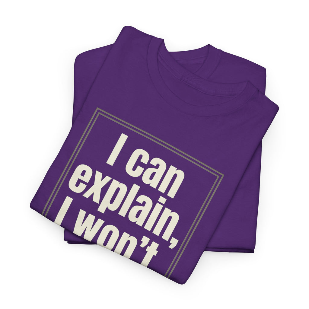 I Can Explain, I Won't Tee — Funny Statement Graphic T‑Shirt