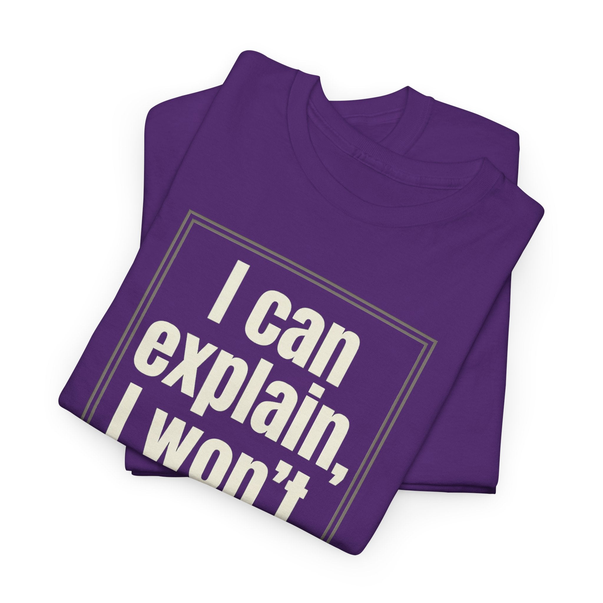 I Can Explain, I Won't Tee — Funny Statement Graphic T‑Shirt