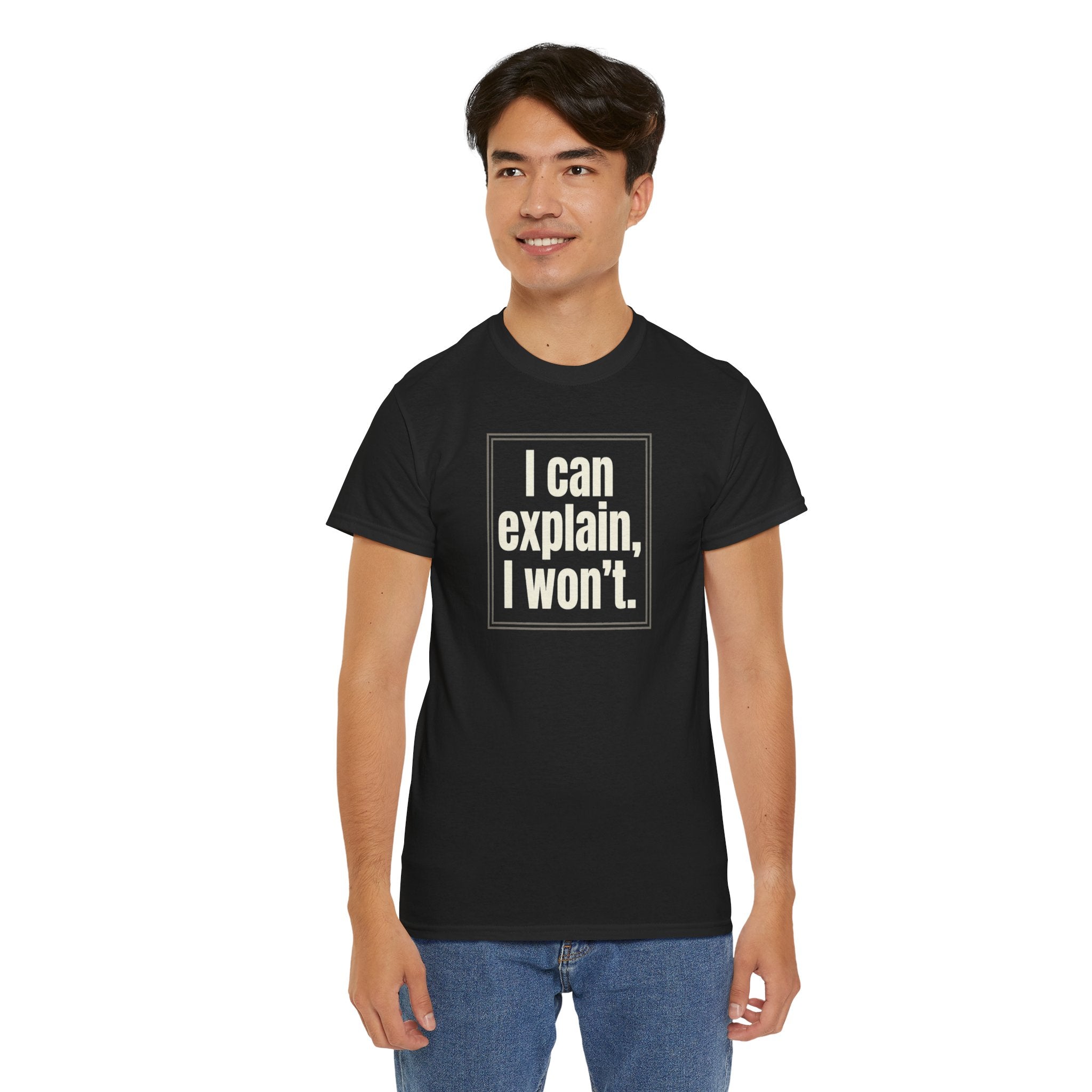 I Can Explain, I Won't Tee — Funny Statement Graphic T‑Shirt
