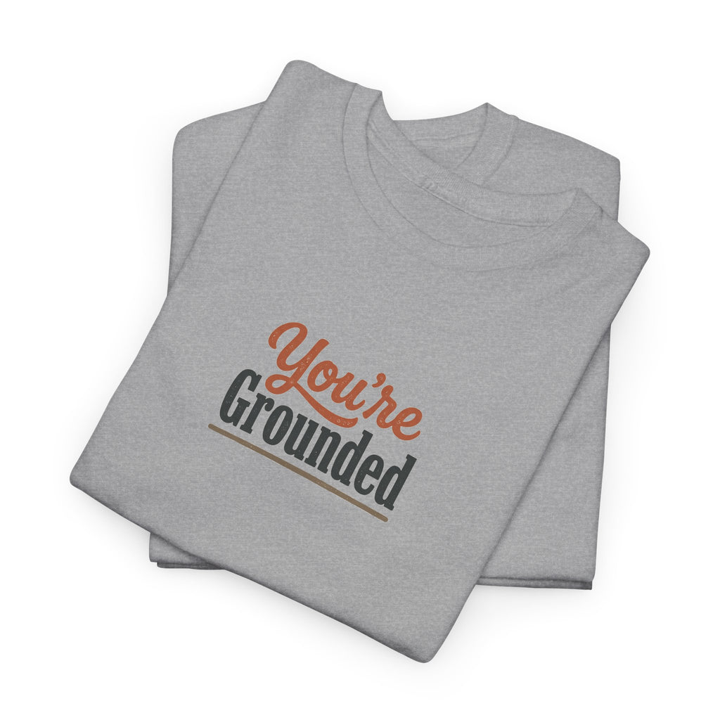 You're Grounded T-Shirt