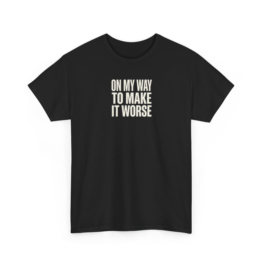 T‑Shirt — "On My Way To Make It Worse" Minimalist Graphic Tee