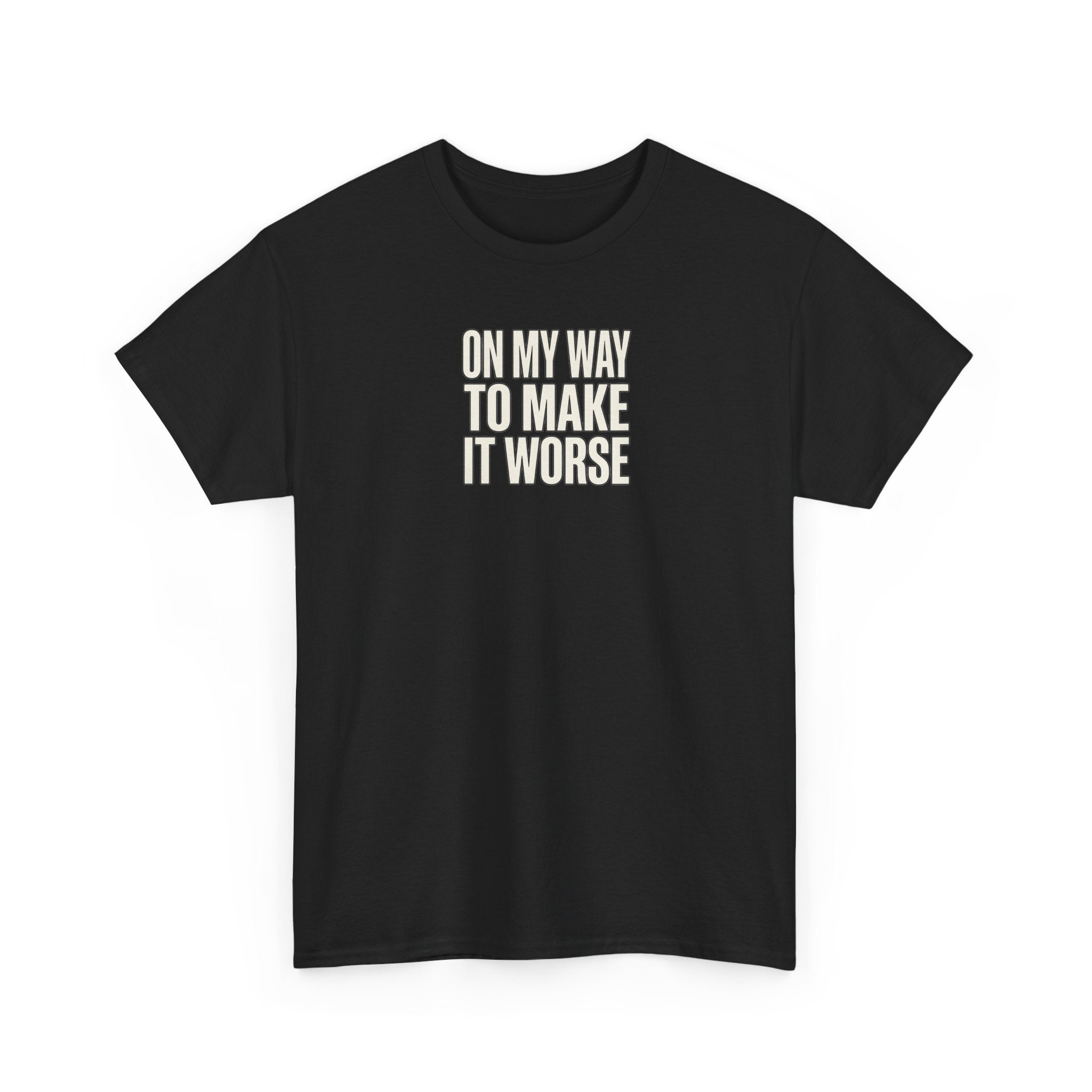 T‑Shirt — "On My Way To Make It Worse" Minimalist Graphic Tee