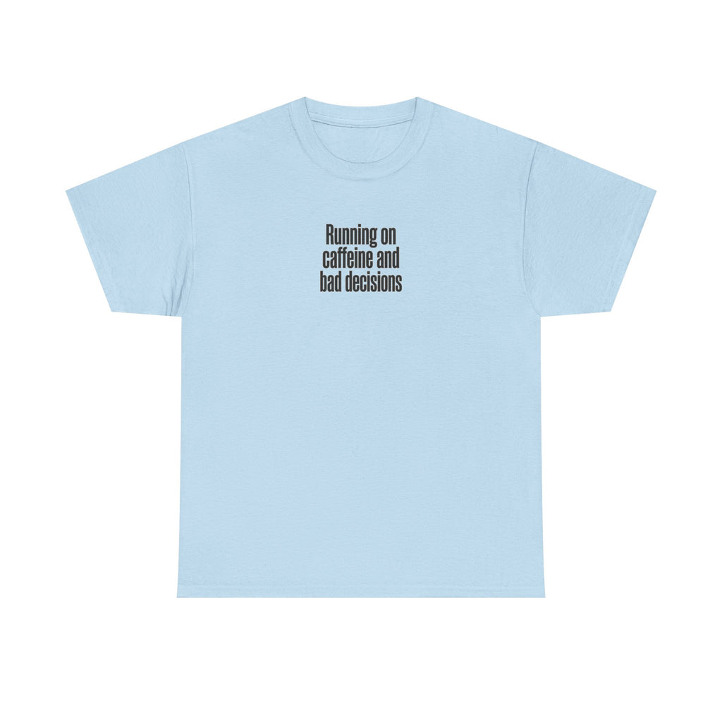Running on Caffeine and Bad Decisions T-Shirt