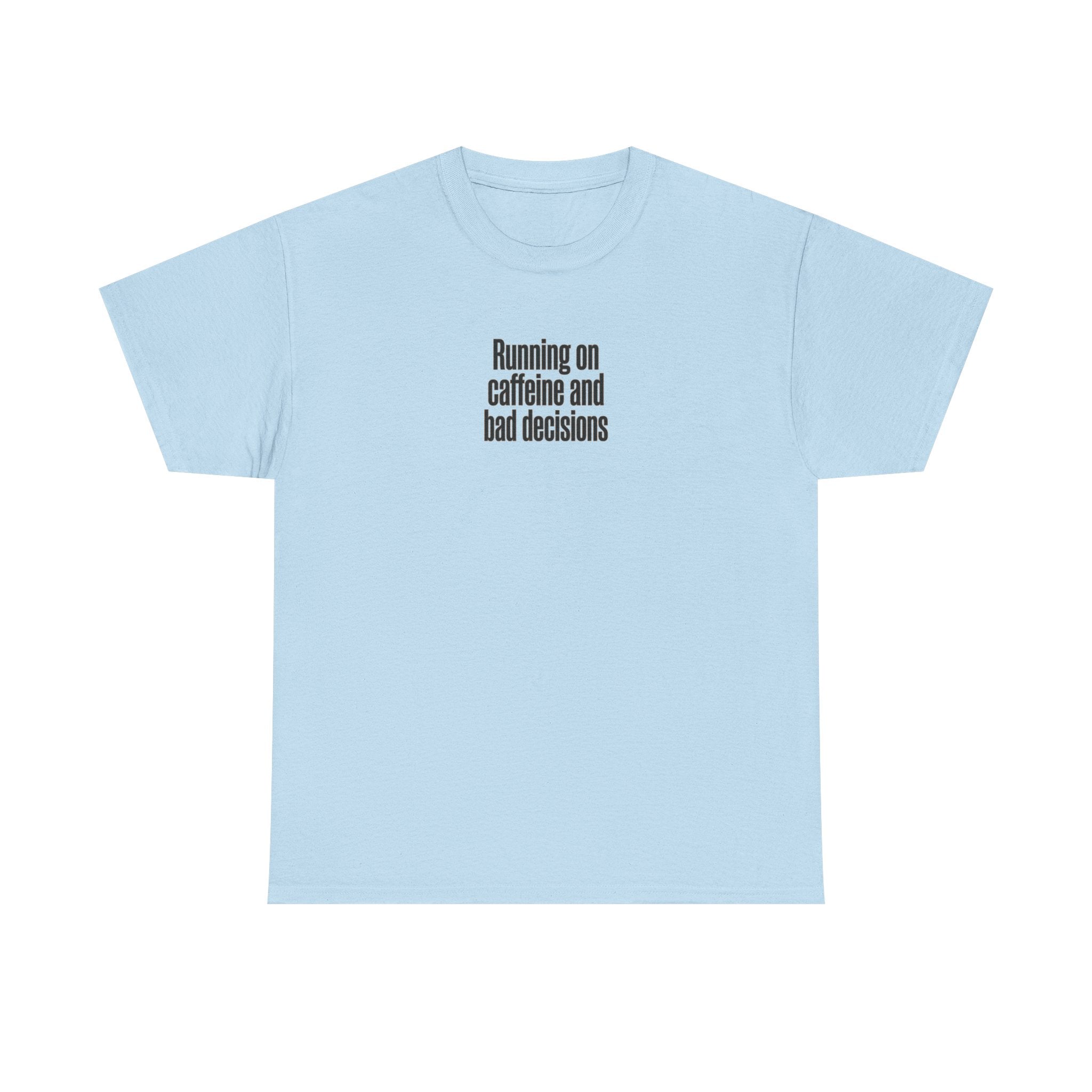 Running on Caffeine and Bad Decisions T-Shirt
