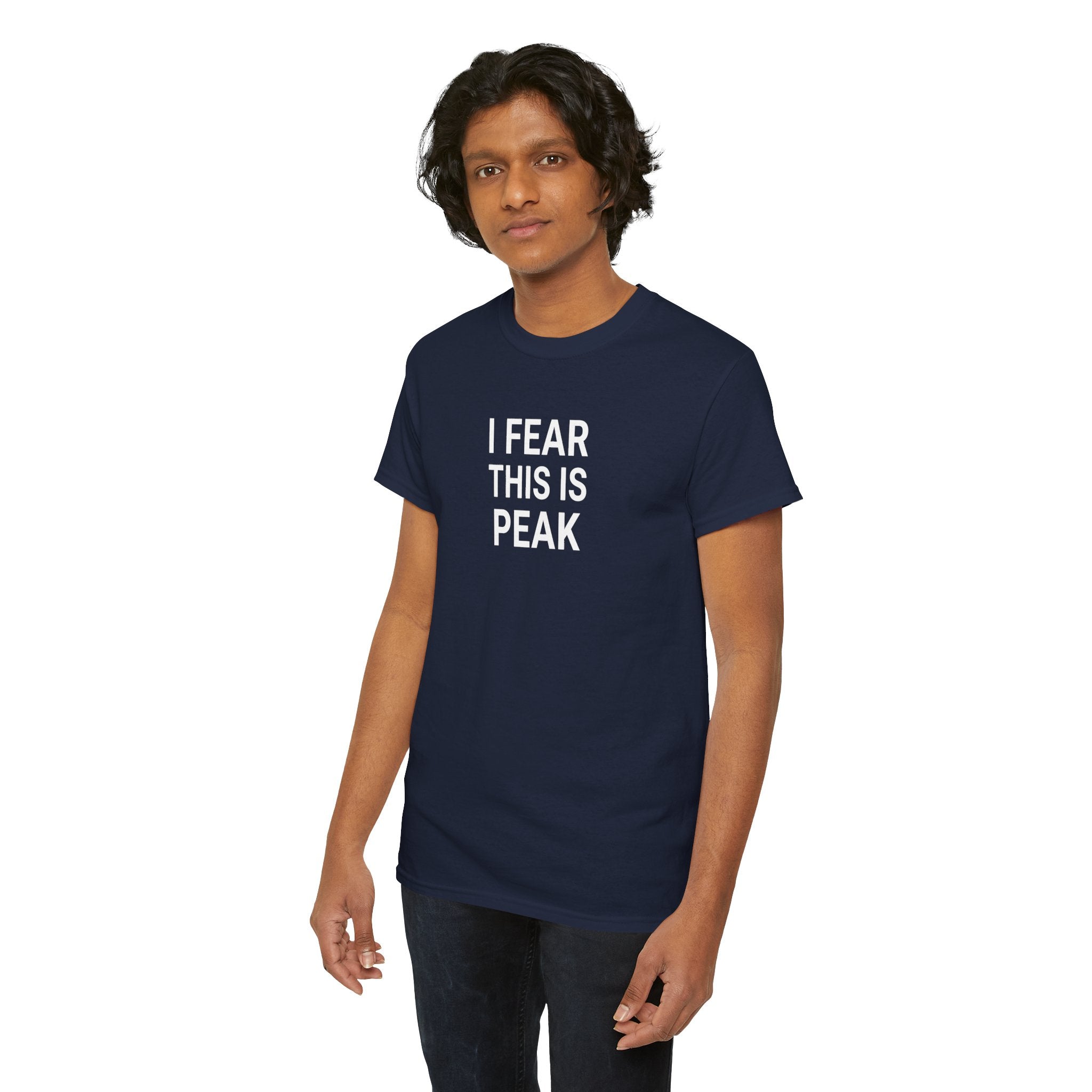 I Fear This Is Peak Tee — Funny Minimalist Graphic T-Shirt