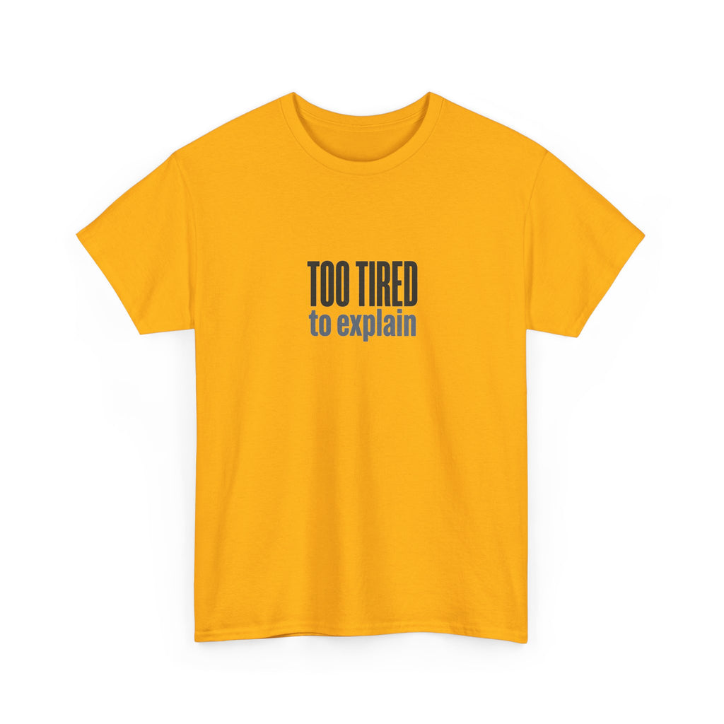 Too Tired to Explain T-Shirt - Funny Sarcastic Graphic Tee