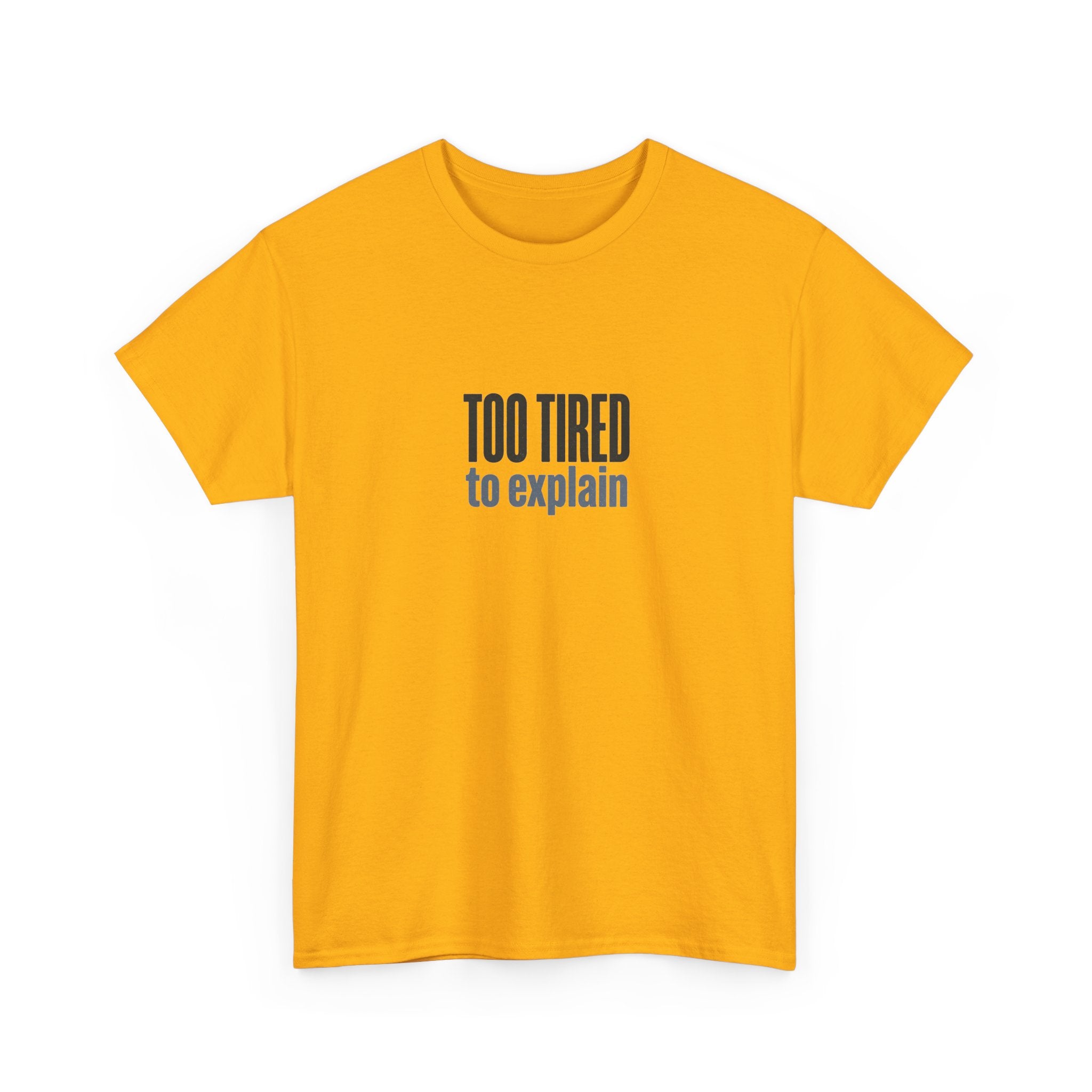 Too Tired to Explain T-Shirt - Funny Sarcastic Graphic Tee