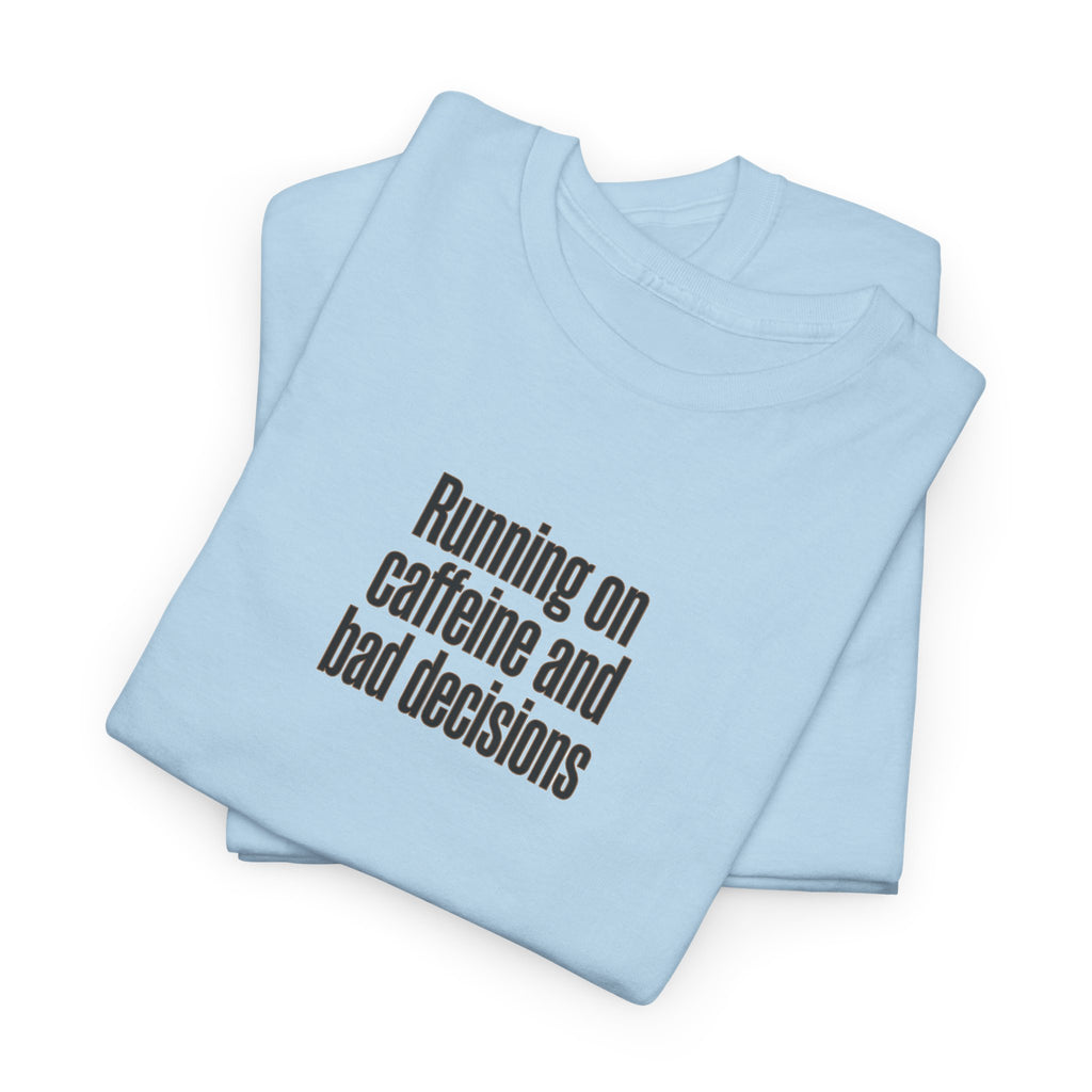 Running on Caffeine and Bad Decisions T-Shirt