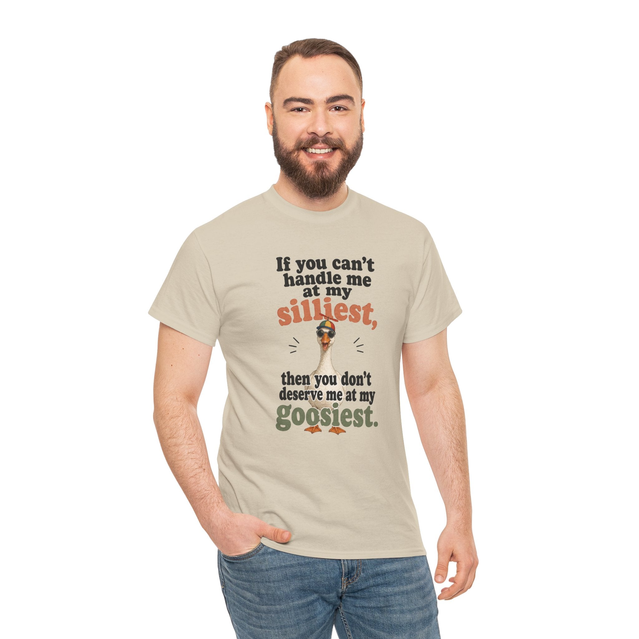 Goose T-Shirt — "If You Can't Handle Me at My Silliest..." Funny Goose Tee