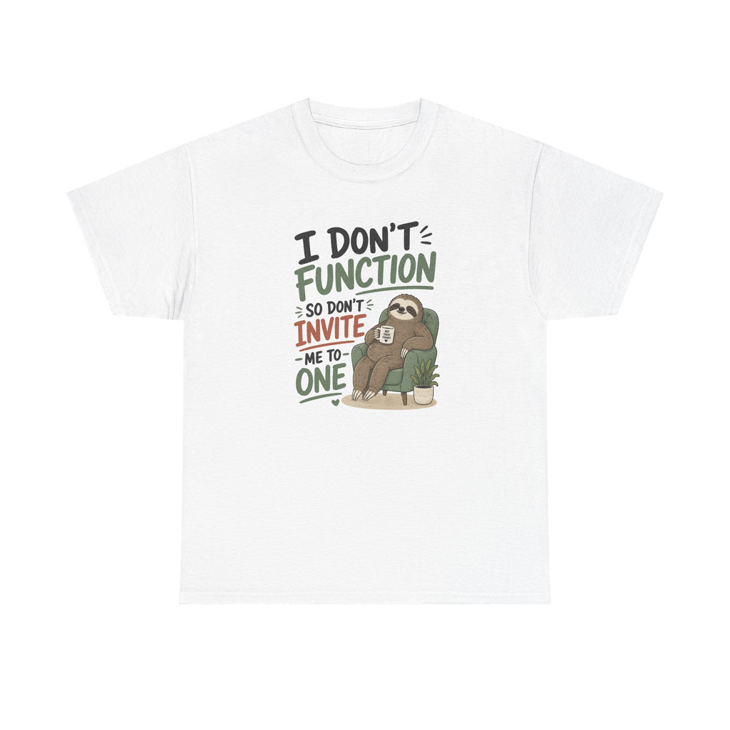 Sloth Graphic Tee — "I Don’t Function So Don’t Invite Me to One" Casual Funny T-Shirt