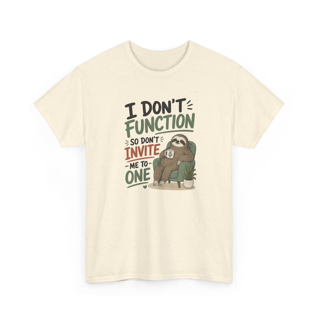Sloth Graphic Tee — "I Don’t Function So Don’t Invite Me to One" Casual Funny T-Shirt