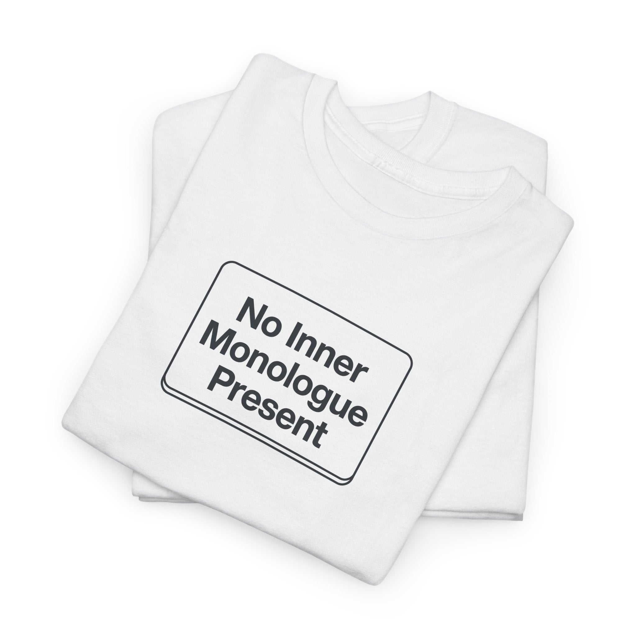 No Inner Monologue Present T-Shirt