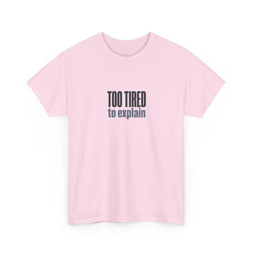 Too Tired to Explain T-Shirt - Funny Sarcastic Graphic Tee