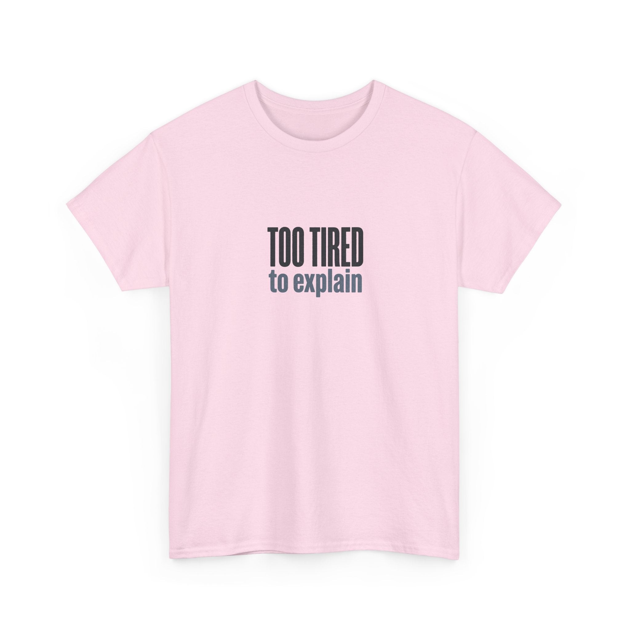 Too Tired to Explain T-Shirt - Funny Sarcastic Graphic Tee