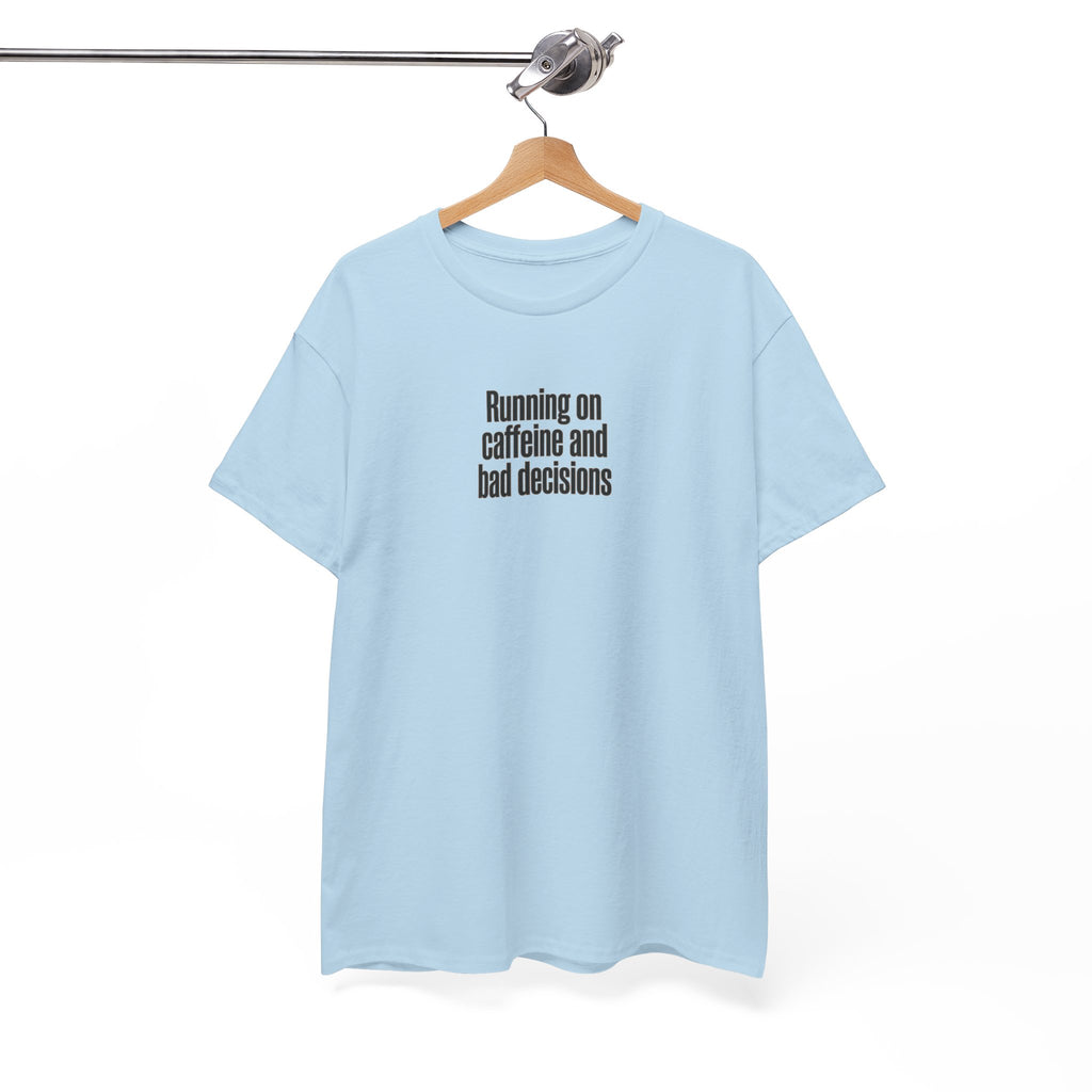 Running on Caffeine and Bad Decisions T-Shirt