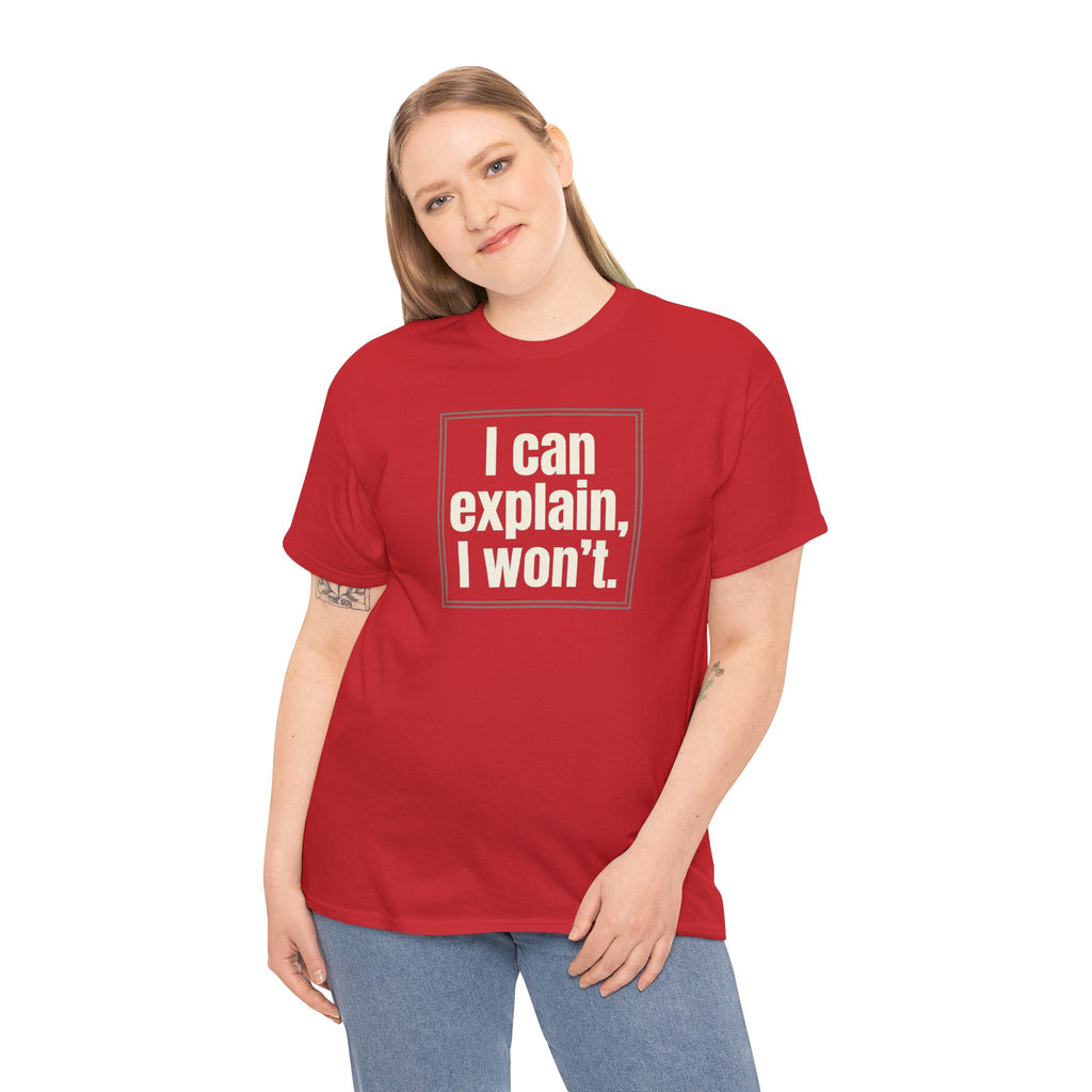 I Can Explain, I Won't Tee — Funny Statement Graphic T‑Shirt