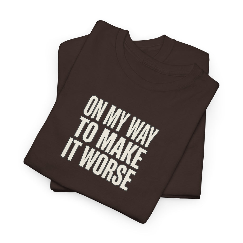 T‑Shirt — "On My Way To Make It Worse" Minimalist Graphic Tee