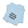 That’s a Future Me Problem Tee — Funny Motivational Graphic T-Shirt