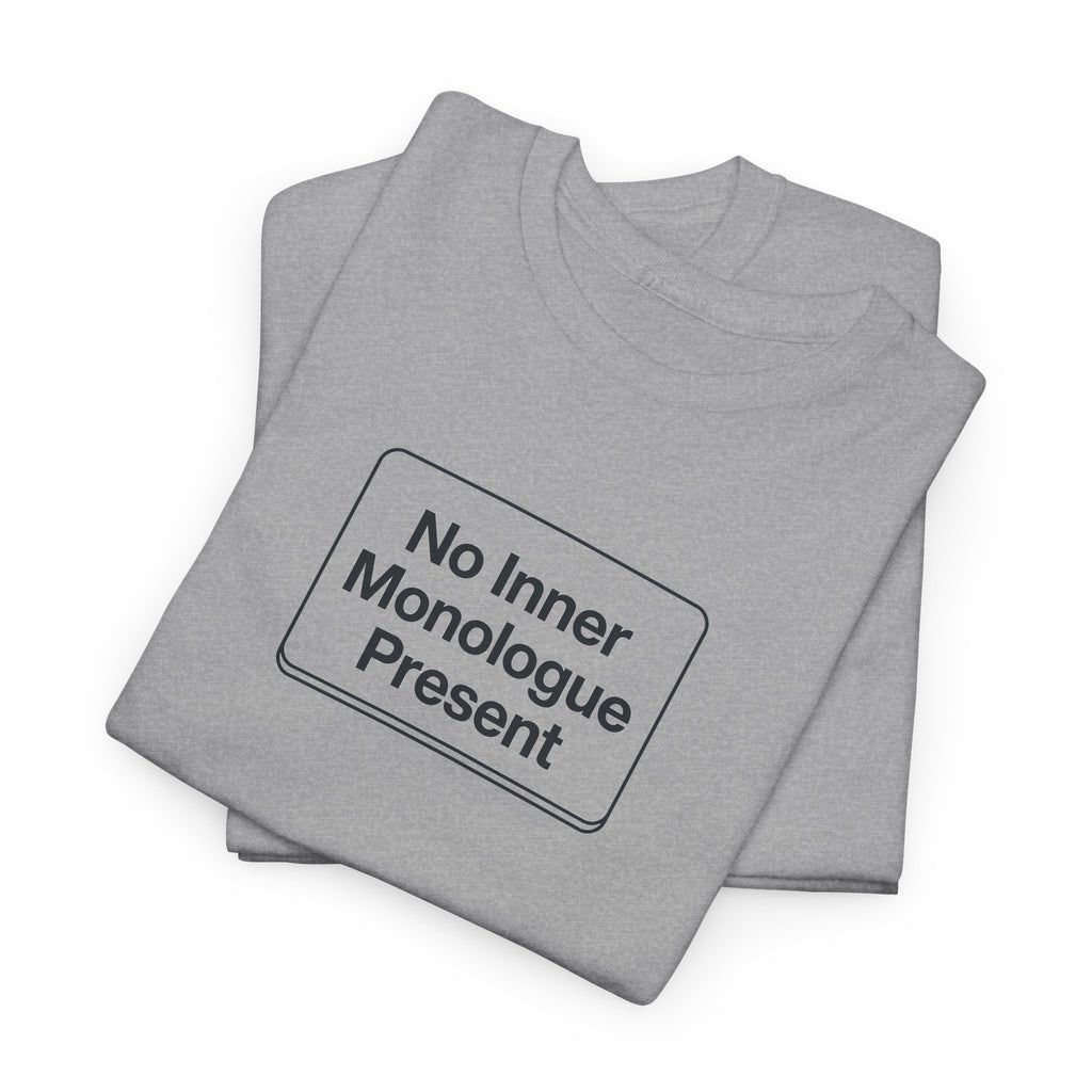 No Inner Monologue Present T-Shirt